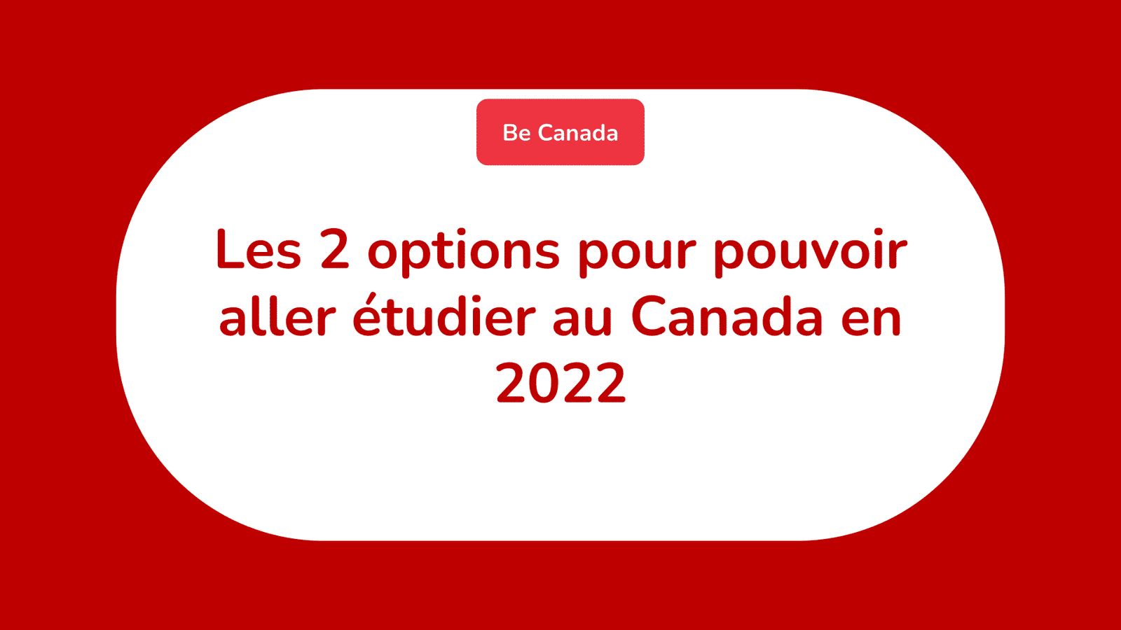 Les 2 options pour pouvoir aller étudier au Canada en 2022